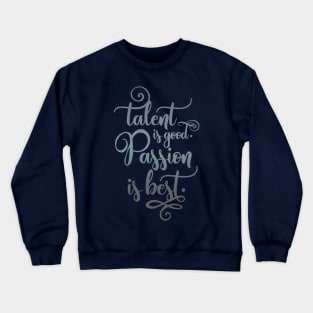 Talent is good, Passion is best Crewneck Sweatshirt